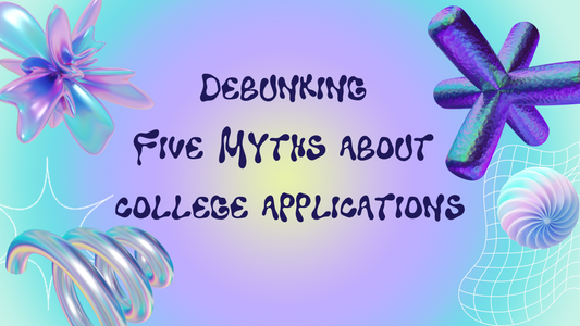 Debunking 5 Myths About the College Application Process