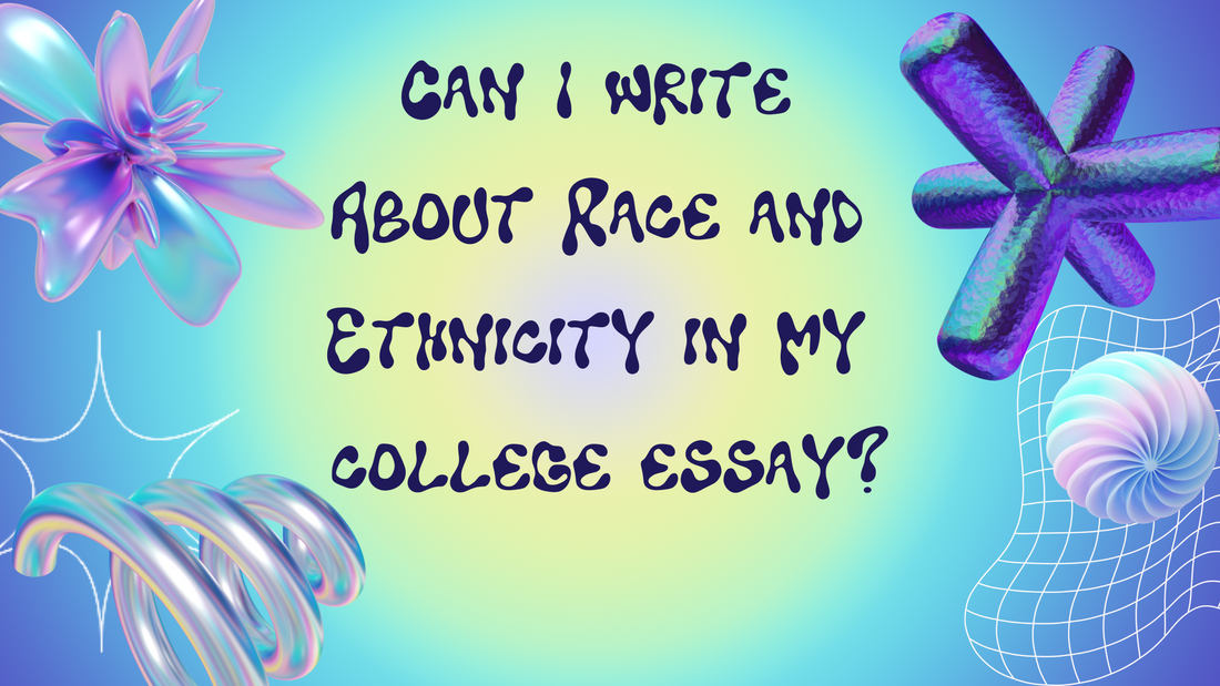 Can I Write about Race and Ethnicity in my College Essay?