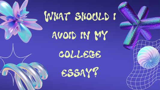 What should I avoid in my college essay?