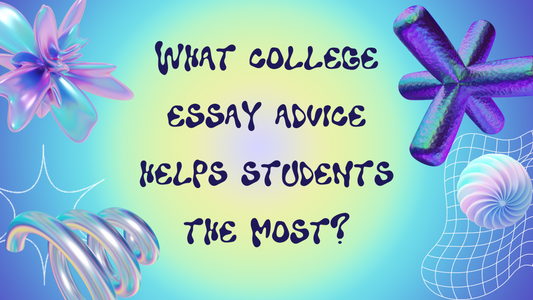 What college essay advice helps students the most?