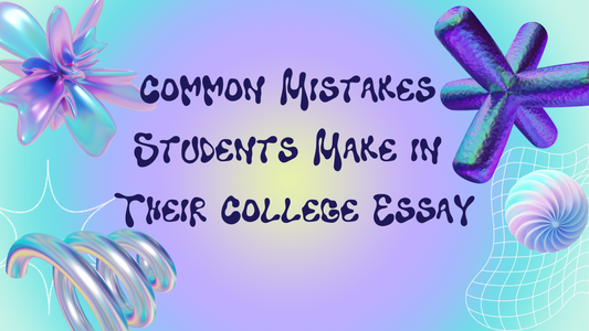 Common Mistakes Students Make in Their College Essay