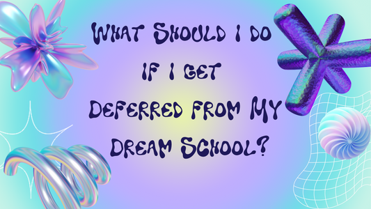 What Should I Do If I Get Deferred from My Dream School?