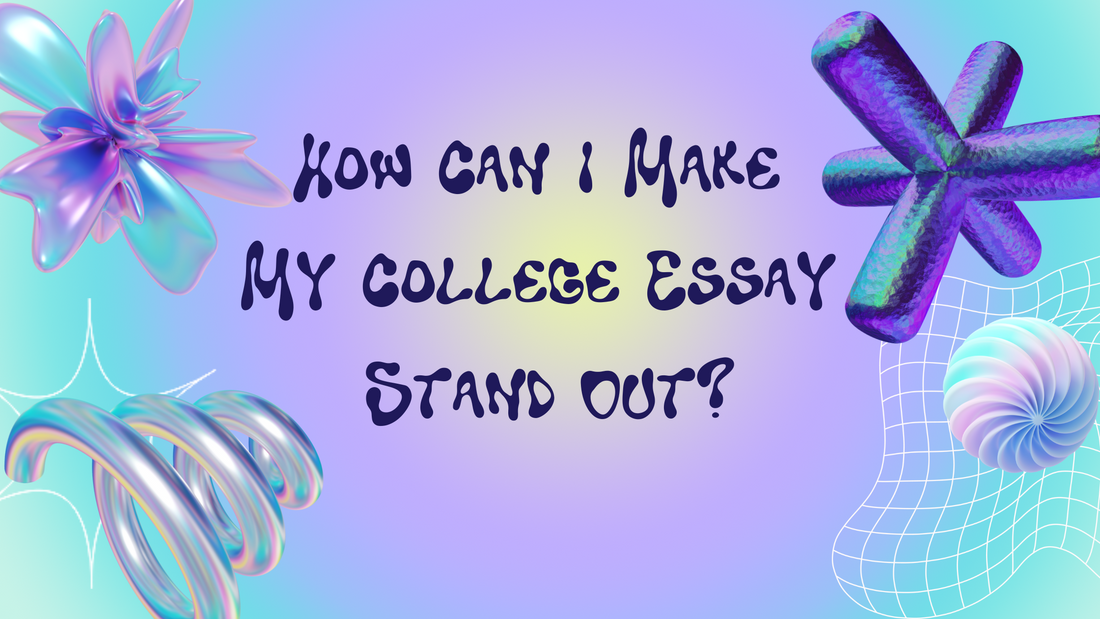 How Can I Make My College Essay Stand Out?